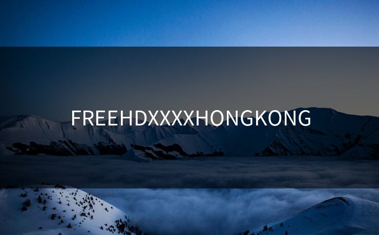FREEHDXXXXHONGKONG FREEHDXXXXHONGKONG